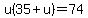 u%2835%2Bu%29=74