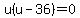 u%28u-36%29=0