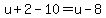 u%2B2-10=u-8