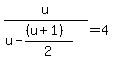 u%2F%28u-%28%28u%2B1%29%29%2F2%29=4