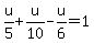 u%2F5%2Bu%2F10-u%2F6=1
