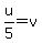u%2F5=v