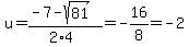 u=%28-7-sqrt%2881%29%29%2F%282%2A4%29=-16%2F8=-2
