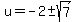 u=-2+%2B-+sqrt%287%29