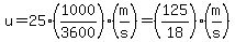 u=25%2A%281000%2F3600%29%28m%2Fs%29=%28125%2F18%29%28m%2Fs%29
