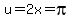 u=2x=pi