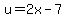 u=2x-7