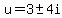 u=3+%2B-+4i
