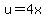 u=4x
