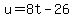 u=8t-26