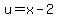 u=x-2