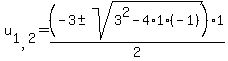 u%5B1%2C2%5D=%28-3%2B-sqrt%283%5E2-4%2A1%28-1%29%29%29%2F2%2A1