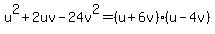 u%5E2%2B2uv-24v%5E2=%28u%2B6v%29%28u-4v%29