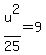 u%5E2%2F25+=+9