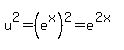 u%5E2=%28e%5Ex%29%5E2=e%5E%282x%29