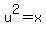 u%5E2=x
