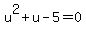 u%5E2+%2B+u+-+5+=+0
