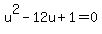 u%5E2+-+12u+%2B+1+=+0