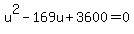 u%5E2+-+169u+%2B+3600+=+0