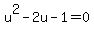 u%5E2+-+2u+-+1+=+0