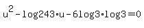 u%5E2+-+log%28243%29%2Au+-+6log%283%29%2Alog%283%29+=+0