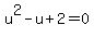 u%5E2+-+u+%2B+2+=+0