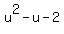 u%5E2+-+u+-+2