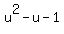 u%5E2+-+u+-1