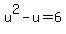 u%5E2+-u=6