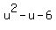 u%5E2+-u+-+6