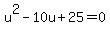 u%5E2-10u%2B25=0