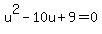 u%5E2-10u%2B9=0