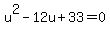 u%5E2-12u%2B33=0
