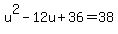 u%5E2-12u%2B36=38