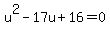 u%5E2-17u%2B16=0