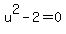 u%5E2-2=0
