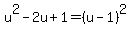 u%5E2-2u%2B1=%28u-1%29%5E2