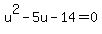 u%5E2-5u-14=0