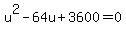u%5E2-64u%2B3600=0