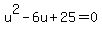 u%5E2-6u%2B25=0