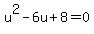 u%5E2-6u%2B8=0