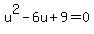 u%5E2-6u%2B9=0