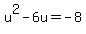 u%5E2-6u=-8