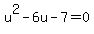 u%5E2-6u-7=0