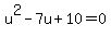 u%5E2-7u%2B10=0