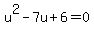 u%5E2-7u%2B6=0