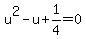 u%5E2-u%2B1%2F4=0