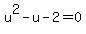 u%5E2-u-2=0