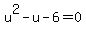 u%5E2-u-6=0