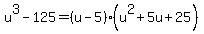 u%5E3-125=%28u-5%29%28u%5E2%2B5u%2B25%29